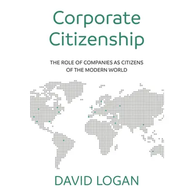 "Corporate Citizenship: The Role of Companies as Citizens of the Modern World" - "" ("Logan Mr L