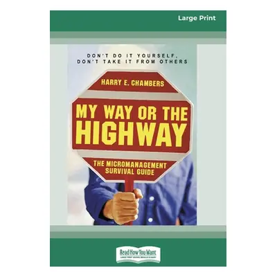 "My Way or the Highway: The Micromanagement Survival Guide (16pt Large Print Edition)" - "" ("Ch