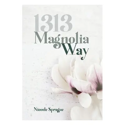 "1313 Magnolia Way" - "" ("Sprague Niccole")(Pevná vazba)