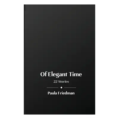 "Of Elegant Time: 22 Stories" - "" ("Friedman Paula")(Paperback)