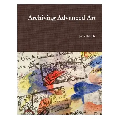 "Archiving Advanced Art" - "" ("Held John Jr.")(Paperback)