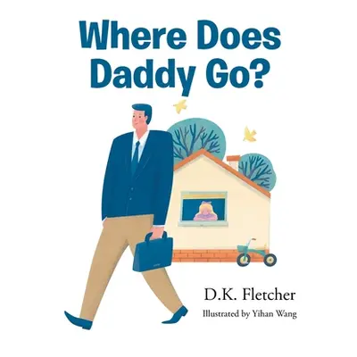 "Where Does Daddy Go?" - "" ("Fletcher D. K.")(Pevná vazba)