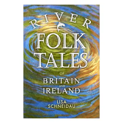 "River Folk Tales of Britain and Ireland" - "" ("Schneidau Lisa")(Paperback)