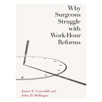 "Why Surgeons Struggle with Work-Hour Reforms" - "" ("Coverdill James E.")(Paperback)