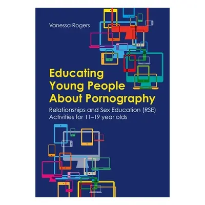 "Educating Young People about Pornography: Relationships and Sex Education (Rse) Activities for 