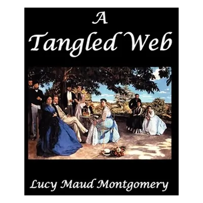 "A Tangled Web" - "" ("Montgomery L. M.")(Paperback)