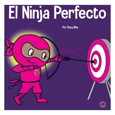 "El Ninja Perfecto: Un libro para nios sobre cmo desarrollar una mentalidad de crecimiento" - ""