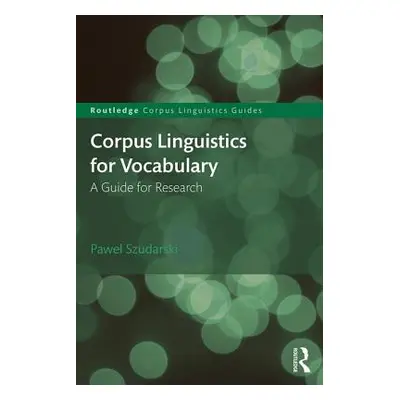 "Corpus Linguistics for Vocabulary: A Guide for Research" - "" ("Szudarski Pawel")(Paperback)