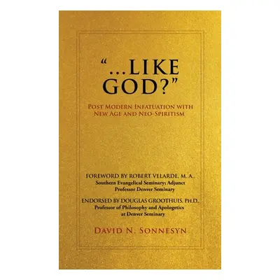 "Like God?: Post Modern Infatuation With New Age and Neo-Spiritism" - "" ("Sonnesyn David N.")(P