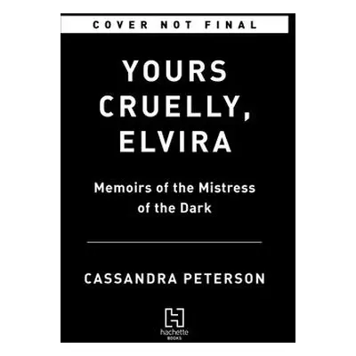 "Yours Cruelly, Elvira: Memoirs of the Mistress of the Dark" - "" ("Peterson Cassandra")(Paperba