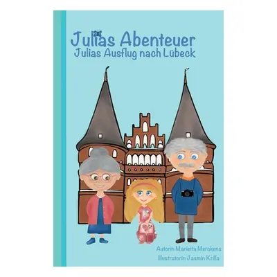 "Julias Abenteuer: Julias Ausflug nach Lbeck" - "" ("Merckens Marietta")(Paperback)