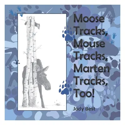 "Moose Tracks, Mouse Tracks, Marten Tracks, Too!" - "" ("Best Jody")(Paperback)