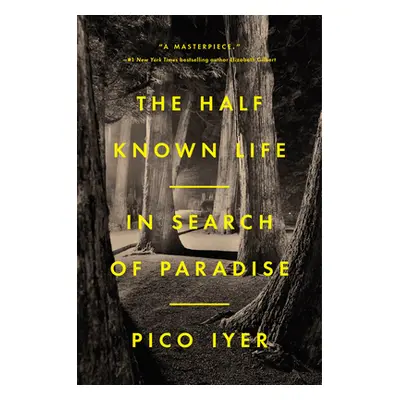 "The Half Known Life: In Search of Paradise" - "" ("Iyer Pico")(Pevná vazba)