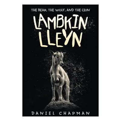 "Lambkin Lleyn: The Bear, the Wolf, and the Lion" - "" ("Chapman Daniel")(Paperback)