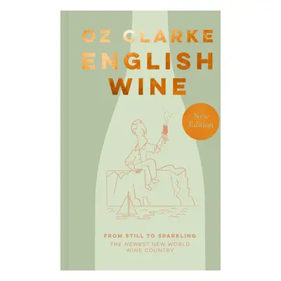 "English Wine: From Still to Sparkling: The Newest New World Wine Country" - "" ("Clarke Oz")(Pe