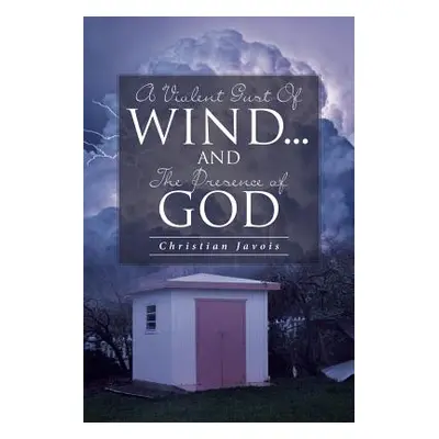 "A Violent Gust Of Wind...And The Presence Of God" - "" ("Javois Christian")(Paperback)