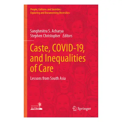 "Caste, Covid-19, and Inequalities of Care: Lessons from South Asia" - "" ("Acharya Sanghmitra S