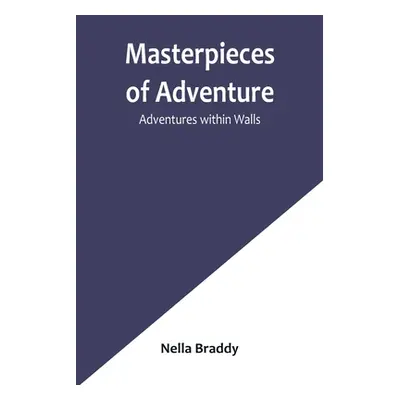 "Masterpieces of Adventure-Adventures within Walls" - "" ("Braddy Nella")(Paperback)