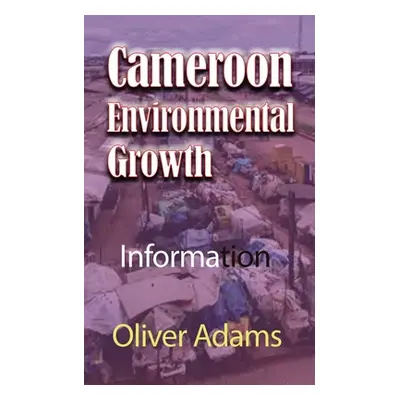 "Cameroon Environmental Growth: Information" - "" ("Adams Oliver")(Paperback)