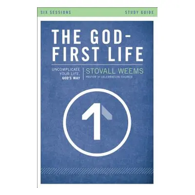 "The God-First Life, Study Guide: Uncomplicate Your Life, God's Way" - "" ("Weems Stovall")(Pape