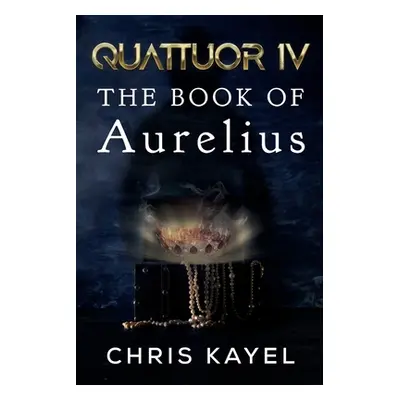 "Quattuor IV: The Book of Aurelius" - "" ("Kayel Chris")(Paperback)