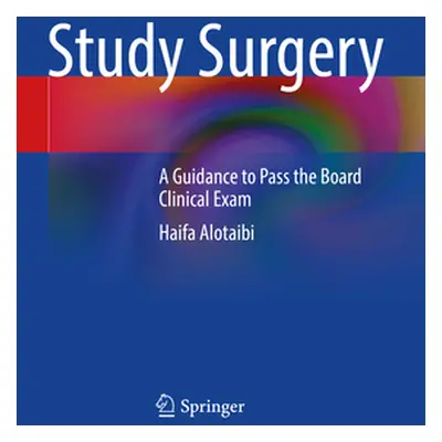 "Study Surgery: A Guidance to Pass the Board Clinical Exam" - "" ("Alotaibi Haifa")(Paperback)