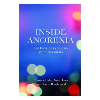 "Inside Anorexia: The Experiences of Girls and Their Families" - "" ("Boughtwood Desiree")(Paper