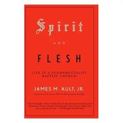 "Spirit and Flesh: Life in a Fundamentalist Baptist Church" - "" ("Ault James M.")(Paperback)