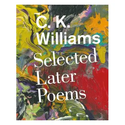 "Selected Later Poems: Selected Later Poems" - "" ("Williams C. K.")(Pevná vazba)