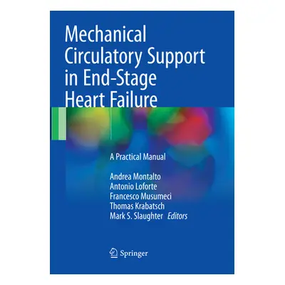 "Mechanical Circulatory Support in End-Stage Heart Failure: A Practical Manual" - "" ("Montalto 