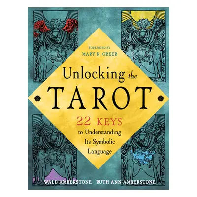 "Unlocking the Secret Language of Tarot: 22 Keys to Understanding Its Symbolic Imagery" - "" ("A