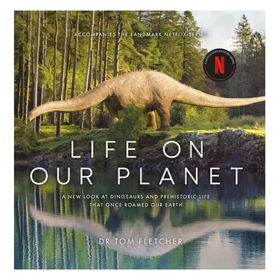 "Life on Our Planet: A Stunning Re-Examination of Prehistoric Life on Earth" - "" ("Fletcher Tom