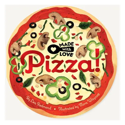 "Made with Love: Pizza!" - "" ("Redmond Lea")(Board Books)