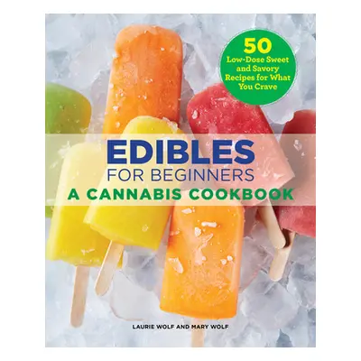 "Edibles for Beginners: A Cannabis Cookbook" - "" ("Wolf Laurie")(Paperback)