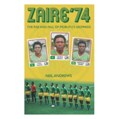 "Zaire '74" - "The Rise and Fall of Mobutu's Leopards" ("Andrews Neil")(Paperback / softback)