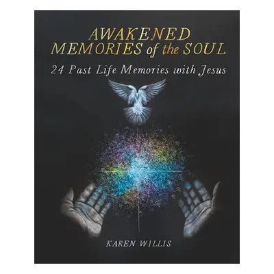 "Awakened Memories of the Soul: 24 Past Life Memories with Jesus" - "" ("Willis Karen")(Paperbac