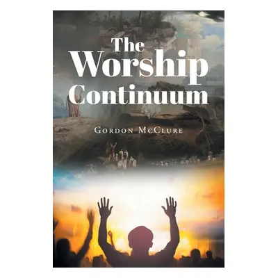 "The Worship Continuum" - "" ("McClure Gordon")(Paperback)