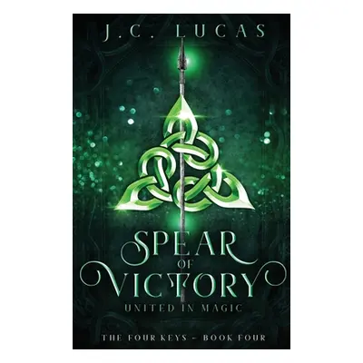 "Spear of Victory: United in Magic" - "" ("Lucas J. C.")(Paperback)