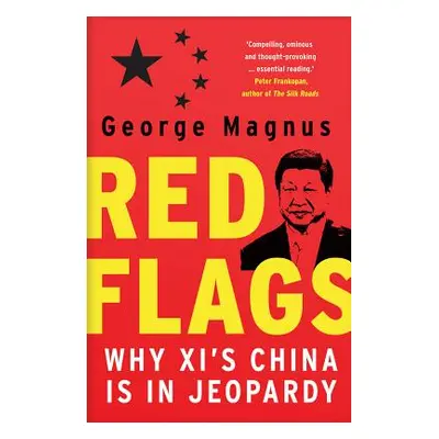 "Red Flags: Why XI's China Is in Jeopardy" - "" ("Magnus George")(Paperback)