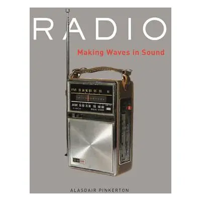 "Radio: Making Waves in Sound" - "" ("Pinkerton Alasdair")(Pevná vazba)