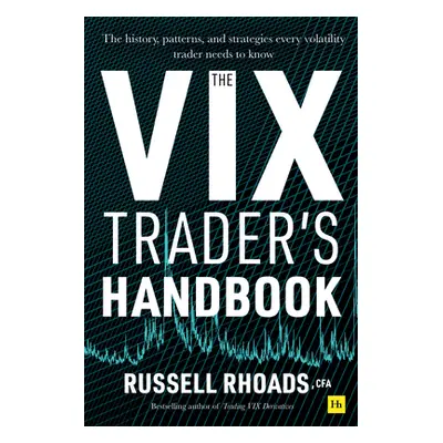 "The VIX Trader's Handbook: The History, Patterns, and Strategies Every Volatility Trader Needs 