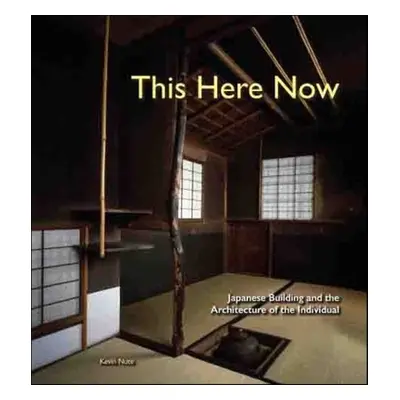 "This Here Now: Japanese Building and the Architecture of the Individual" - "" ("Nute Kevin")(Pe