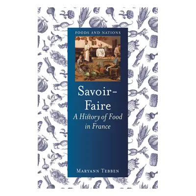 "Savoir-Faire: A History of Food in France" - "" ("Tebben Maryann")(Pevná vazba)