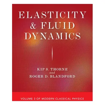 "Elasticity and Fluid Dynamics: Volume 3 of Modern Classical Physics" - "" ("Thorne Kip S.")(Pap