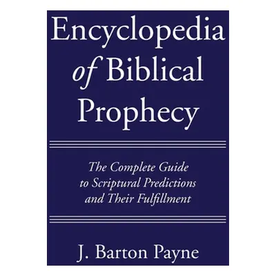 "Encyclopedia of Biblical Prophecy" - "" ("Payne J. Barton")(Paperback)