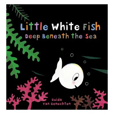 "Little White Fish Deep Beneath the Sea" - "" ("Van Genechten Guido")(Board Books)