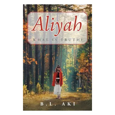 "Aliyah: What Is Truth?" - "" ("Aki B. L.")(Paperback)