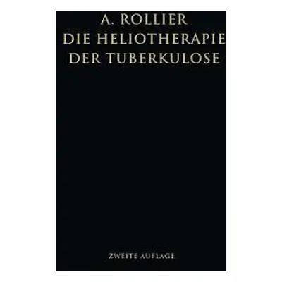 "Die Heliotherapie Der Tuberkulose: Mit Besonderer Bercksichtigung Ihrer Chirurgischen Formen" -