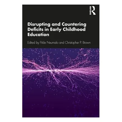 "Disrupting and Countering Deficits in Early Childhood Education" - "" ("Nxumalo Fikile")(Paperb