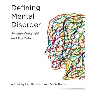 "Defining Mental Disorder: Jerome Wakefield and His Critics" - "" ("Faucher Luc")(Pevná vazba)